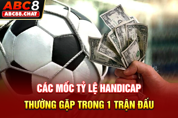 Các mốc tỷ lệ handicap thường gặp trong 1 trận đấu