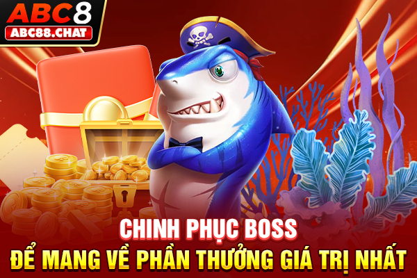 Chinh phục boss để mang về phần thưởng giá trị nhất