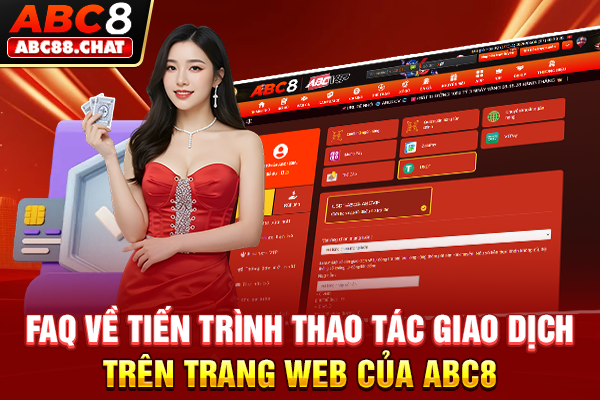 FAQ về tiến trình thao tác giao dịch trên trang web của ABC8