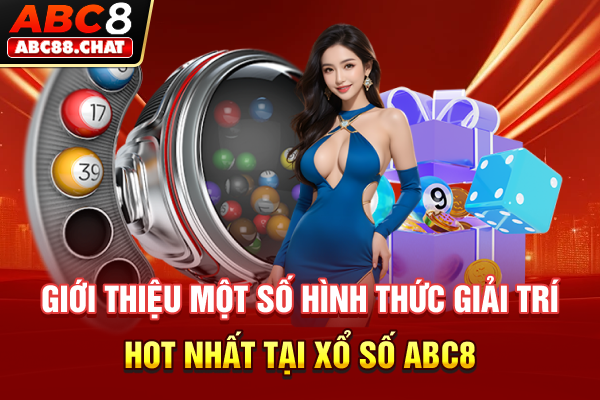 Giới thiệu một số hình thức giải trí hot nhất tại xổ số ABC8