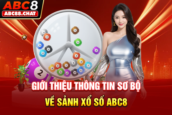 Giới thiệu thông tin sơ bộ về sảnh xổ số ABC8