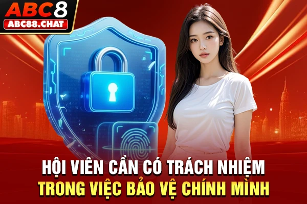 Hội viên cần có trách nhiệm trong việc bảo vệ chính mình