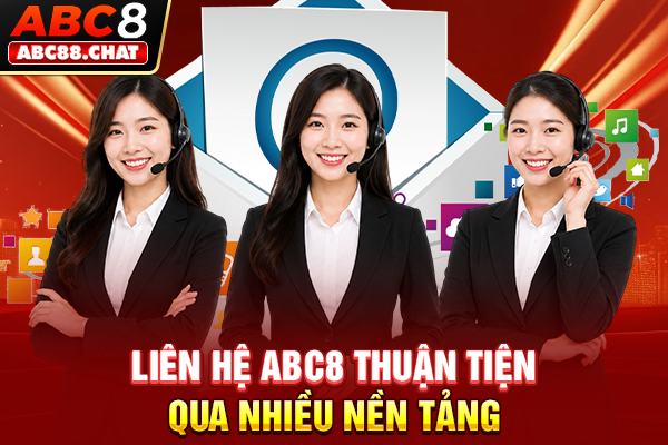 Liên Hệ ABC8 Liên hệ ABC8 thuận tiện qua nhiều nền tảng