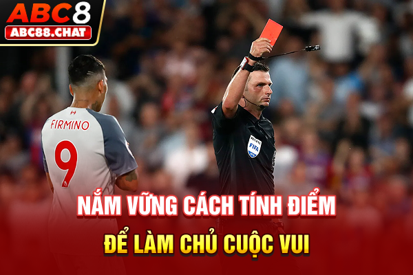 Nắm vững cách tính điểm để làm chủ cuộc vui