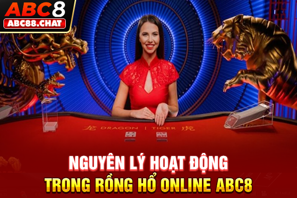 Nguyên lý hoạt động trong Rồng Hổ online ABC8