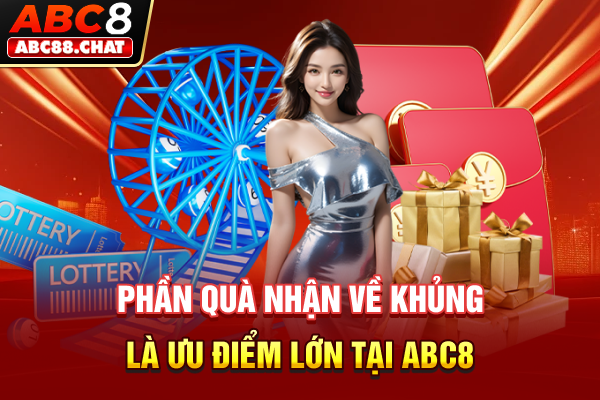 Phần quà nhận về khủng là ưu điểm lớn tại ABC8