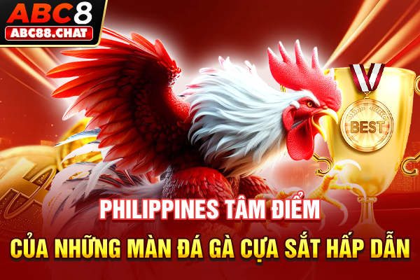 Philippines - Tâm điểm của những màn đá gà cựa sắt hấp dẫn