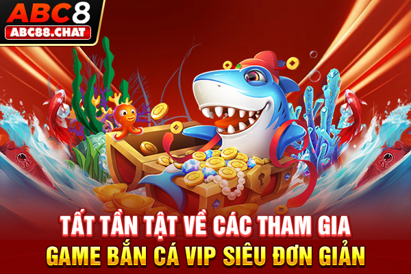 Tất tần tật về cách tham gia game Bắn cá VIP siêu đơn giản