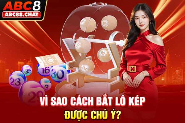 Vì sao cách bắt lô kép được chú ý?
